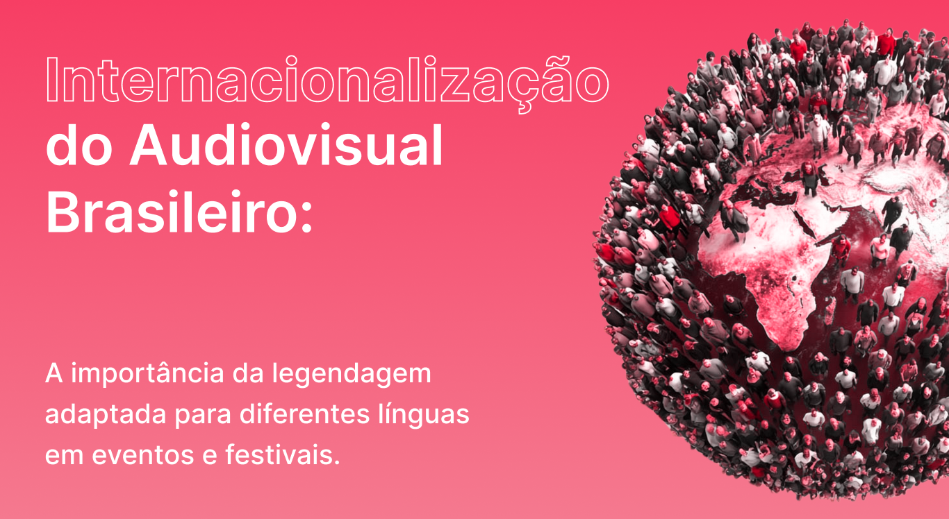 Internacionalização do audiovisual brasileiro: a importância da legendagem adaptada para diferentes línguas em eventos e festivais